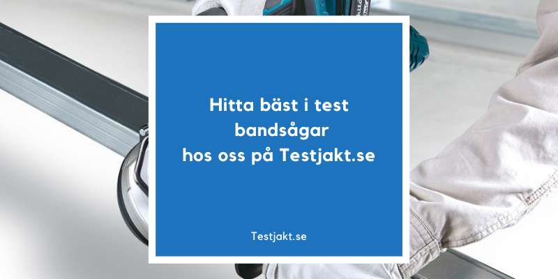 Hitta bäst i test bandsågar hos oss på Testjakt.se!