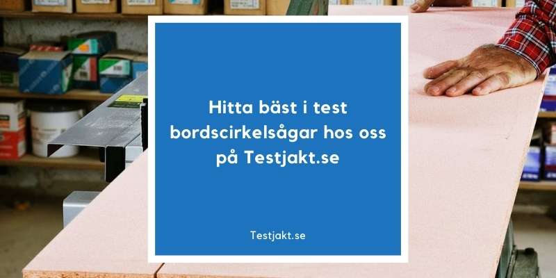 Hitta bäst i test bordscirkelsågar hos oss på Testjakt.se!