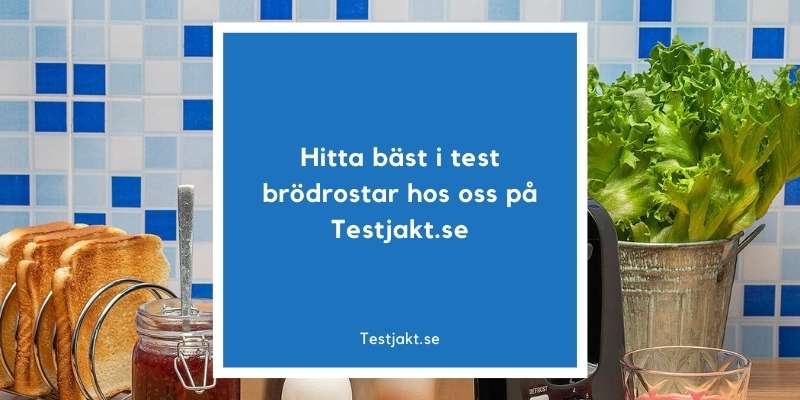 Hitta bäst i test brödrostar hos oss på Testjakt.se!