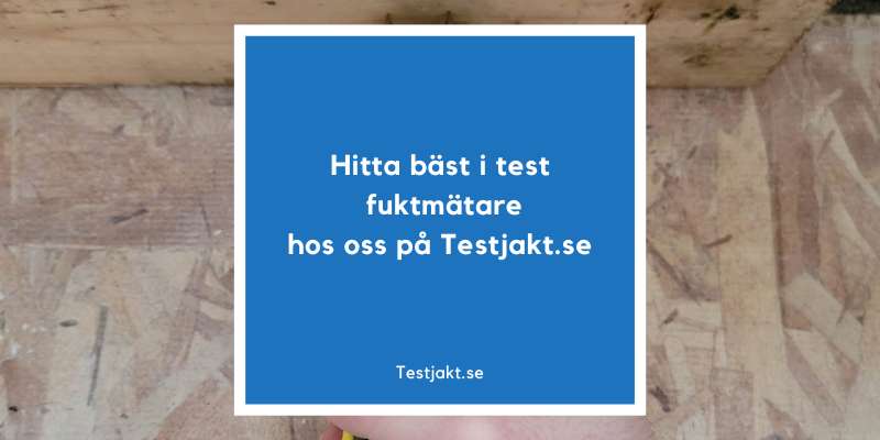 Hitta bäst i test fuktmätare hos oss på Testjakt.se!