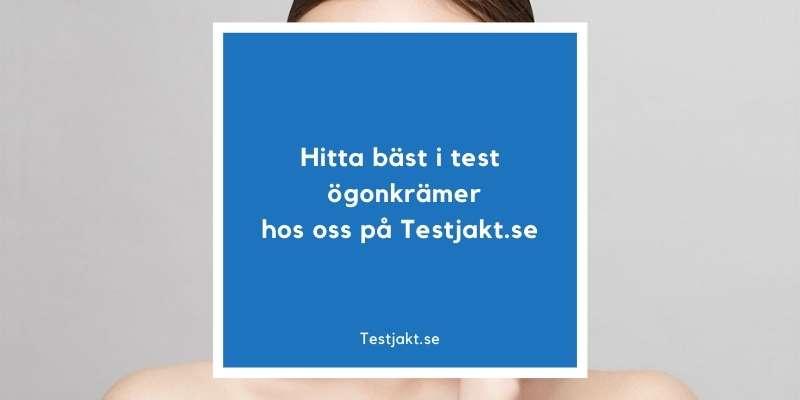 Hitta bäst i test ögonkrämer hos oss på Testjakt.se!