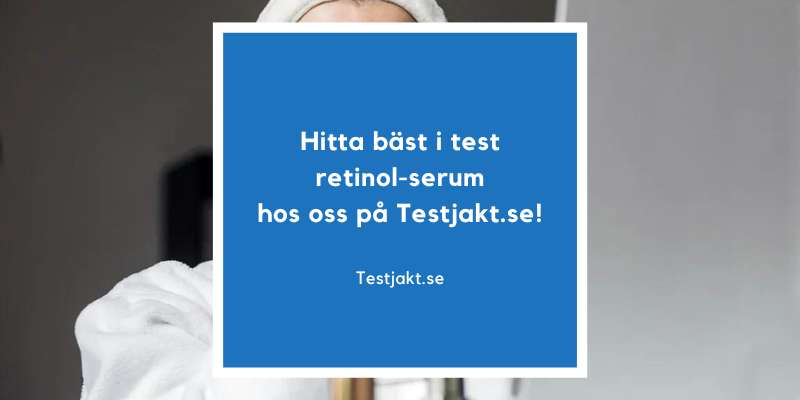 Hitta bäst i test retinol-serum hos oss på Testjakt.se!