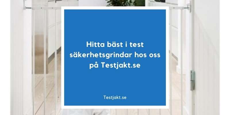 Hitta bäst i test säkerhetsgrindar hos oss på Testjakt.se!