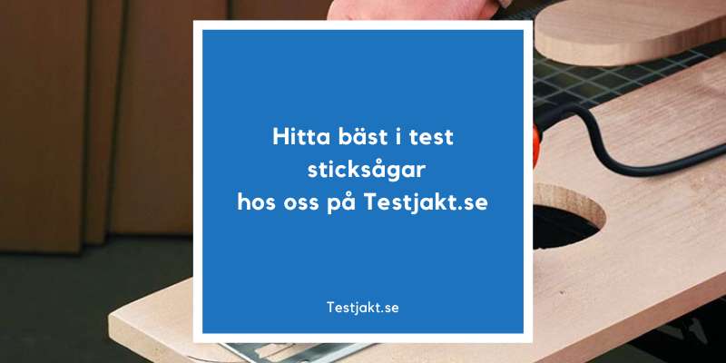 Hitta bäst i test sticksågar hos oss på Testjakt.se!